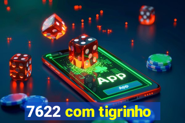 7622 com tigrinho